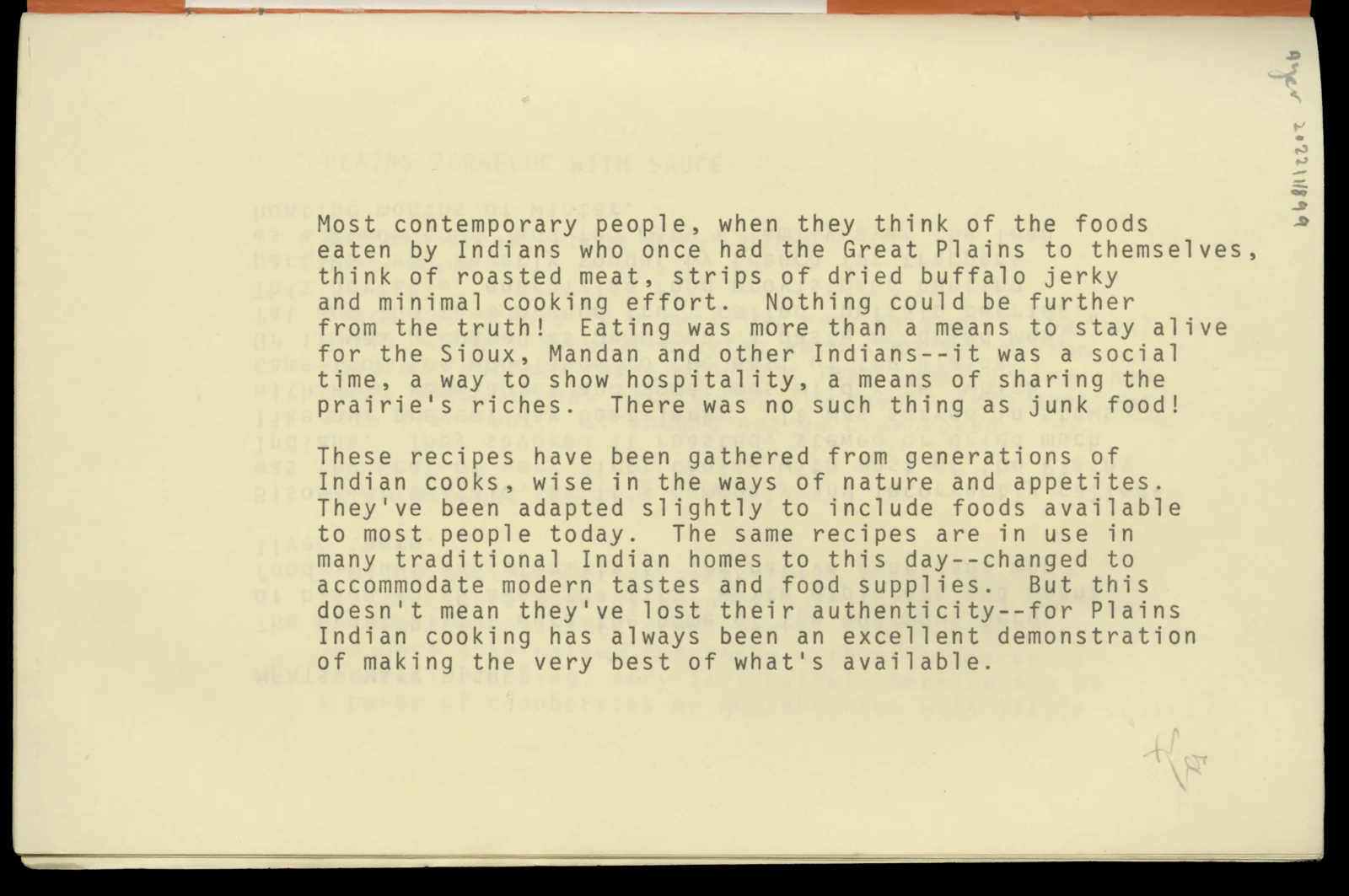 Typed text that reads, “There was no such thing as junk food! These recipes have been gathered from generations of Indian cooks, wise in the ways of nature and appetites. They've been adapted slightly to include foods available to most people today. The same recipes are in use in many traditional Indian homes to this day--changed to accommodate modern tastes and food supplies. But this doesn't mean they've lost their authenticity--for Plains Indian cooking has always been an excellent demonstration of making the very best of what's available."